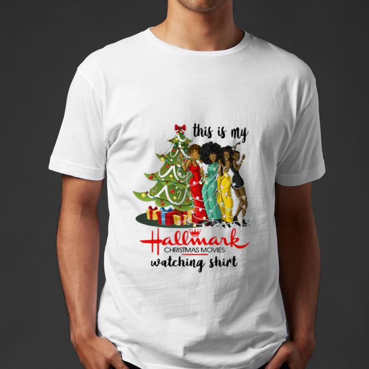 Official Black girls this is my Hallmark Christmas movies watching shirt 4 - Official Black girls this is my Hallmark Christmas movies watching shirt