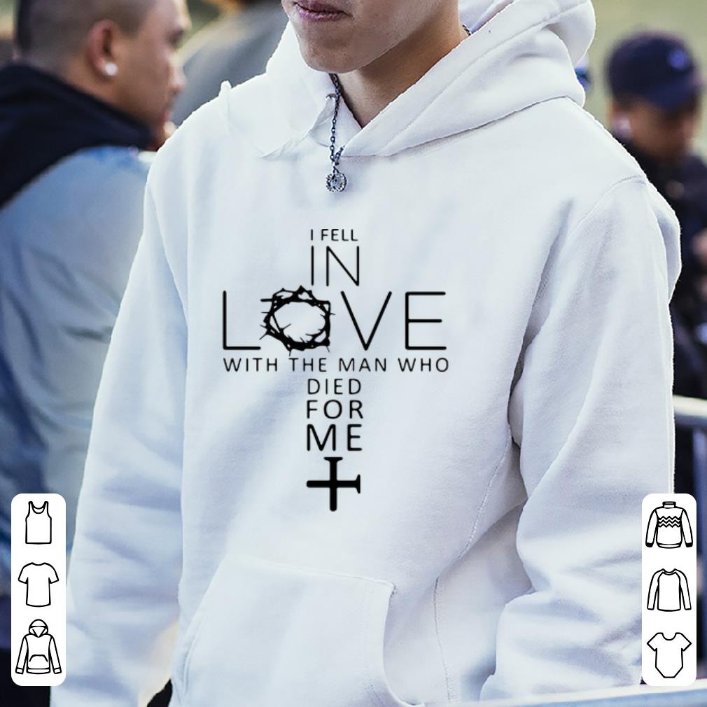 Official I Fell In Love With The Man Who Died For Me Jesus Christians shirt 4 - Official I Fell In Love With The Man Who Died For Me Jesus Christians shirt