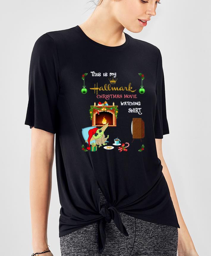 Original Baby Yoda this is my hallmark christmas movie watching shirt 4 - Original Baby Yoda this is my hallmark christmas movie watching shirt