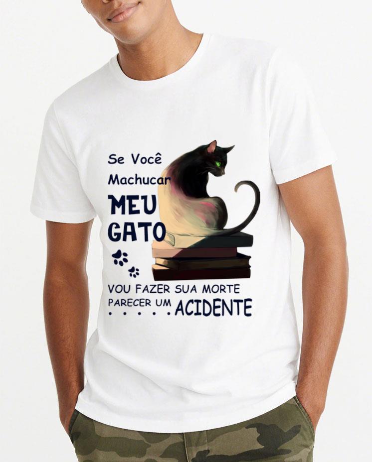 Original Se Voce Machucar Meu Gato Vou Fazer Sua Morte Parecer Acidente shirt 4 - Original Se Voce Machucar Meu Gato Vou Fazer Sua Morte Parecer Acidente shirt