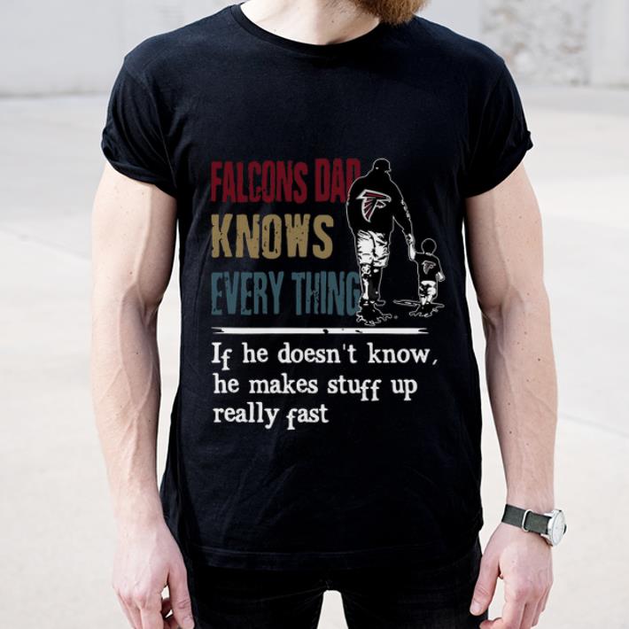 Premium Falcons dad know everything if he doesn t know he make stuff up really fast shirt 4 - Premium Falcons dad know everything if he doesn’t know he make stuff up really fast shirt