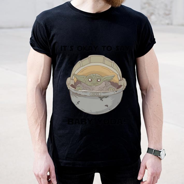 Premium It s okay to say baby Yoda shirt 4 - Premium It’s okay to say baby Yoda shirt