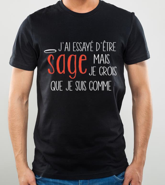Premium J ai Essayé D être Sage Mais Je Crois Que Je Suis Comme shirt 4 - Premium J’ai Essayé D’être Sage Mais Je Crois Que Je Suis Comme shirt