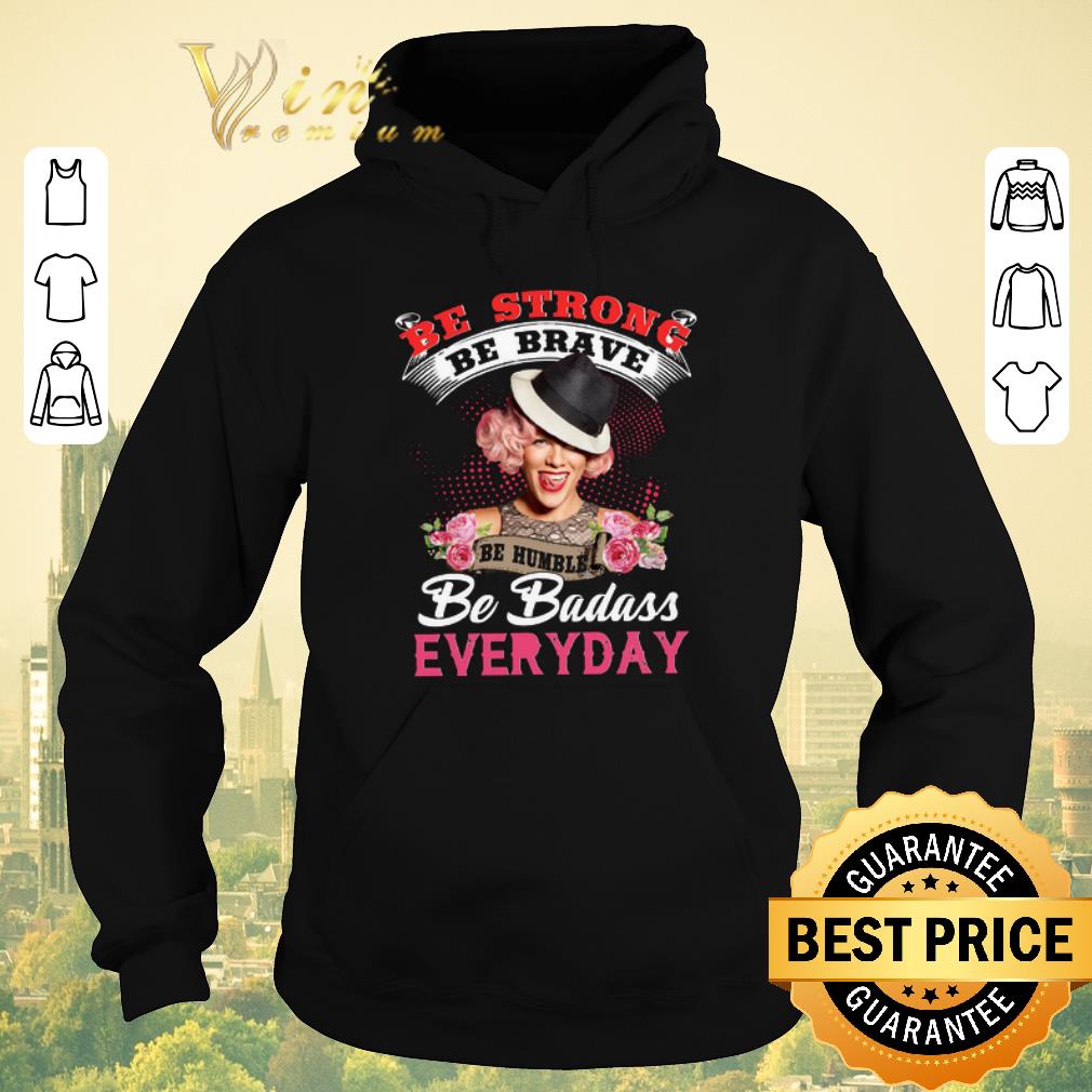 Premium Pink flowers be strong be brave be humble be badass everyday shirt sweater 4 - Premium Pink flowers be strong be brave be humble be badass everyday shirt sweater