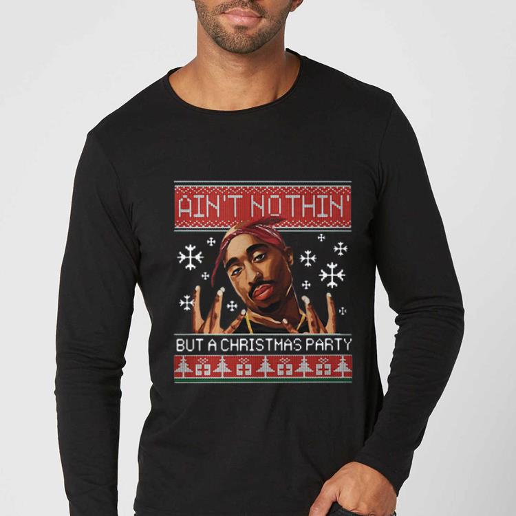 Premium Tupac Ain t Nothin But A Christmas Party Ugly Christmas shirt 4 - Premium Tupac Ain’t Nothin But A Christmas Party Ugly Christmas shirt