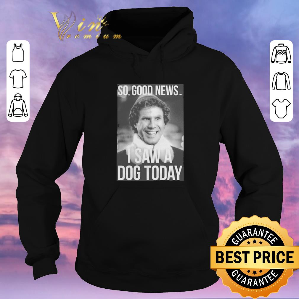 Pretty Elf Step Brothers So Good News I Saw A Dog Today shirt sweater Pretty Elf Step Brothers So Good News I Saw A Dog Today shirt sweater 4 - Pretty Elf Step Brothers So Good News I Saw A Dog Today shirt sweater