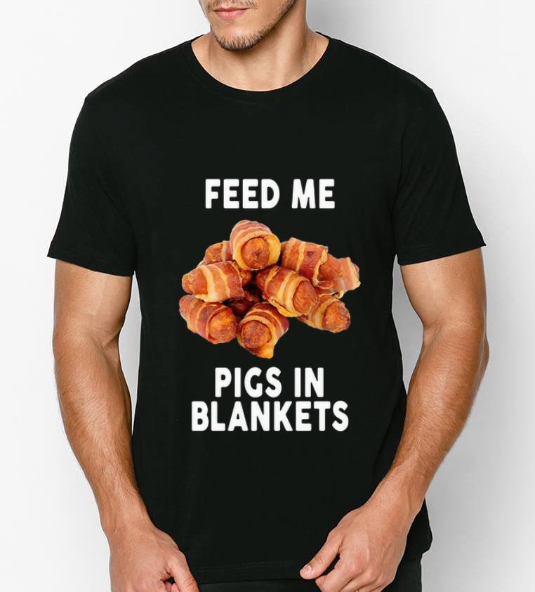 Pretty Feed Me Pigs In Blankets shirt 4 - Pretty Feed Me Pigs In Blankets shirt