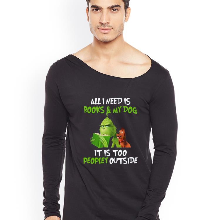 Pretty Grinch all I need is books and my dog it s too peopley outside Christmas shirt 4 - Pretty Grinch all I need is books and my dog it’s too peopley outside Christmas shirt