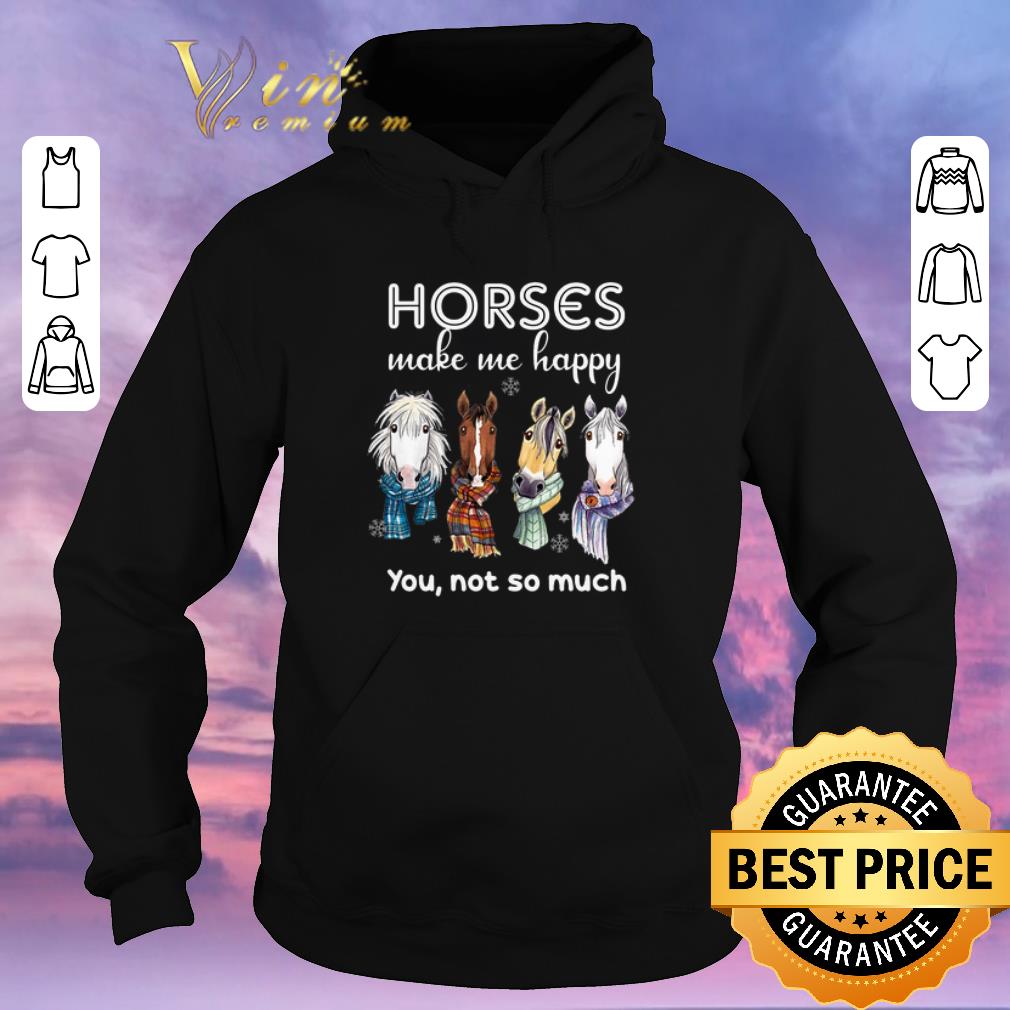 Pretty Horses make me happy you not so much Christmas shirt sweater 4 - Pretty Horses make me happy you not so much Christmas shirt sweater