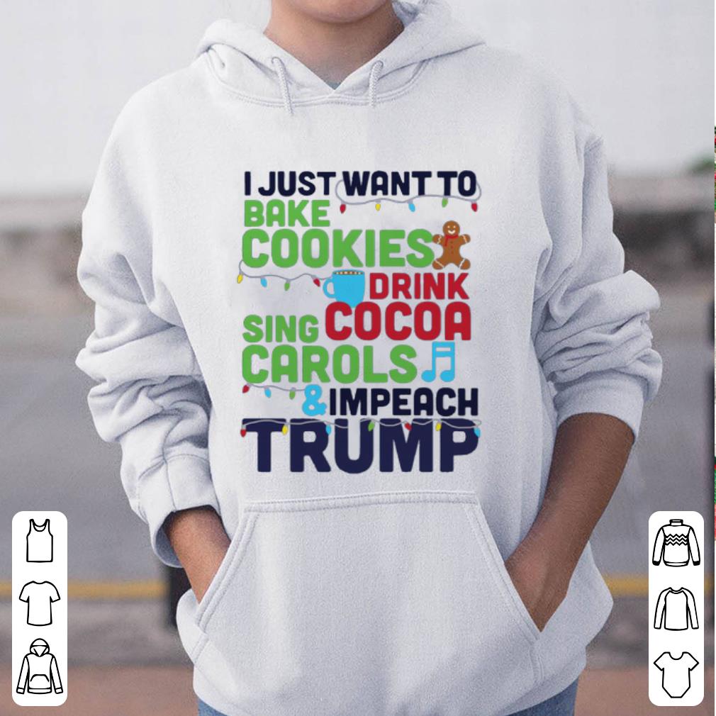 Pretty I Just Want To Bake Cookies Drink Cocoa And Impeach Trump shirt 4 - Pretty I Just Want To Bake Cookies Drink Cocoa And Impeach Trump shirt