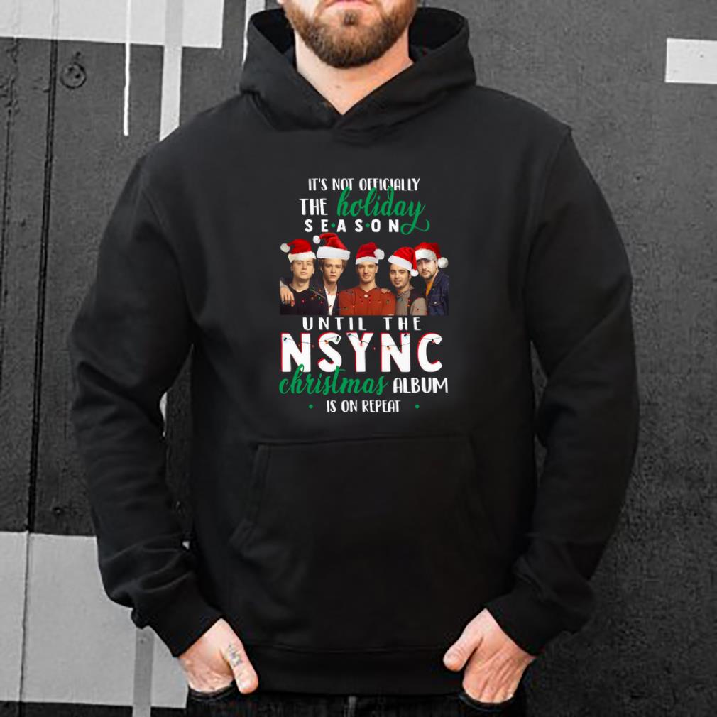 Pretty It s Not Officially The Holiday Season Until The NSYNC Christmas Album Is On Repeat shirt 4 - Pretty It’s Not Officially The Holiday Season Until The NSYNC Christmas Album Is On Repeat shirt
