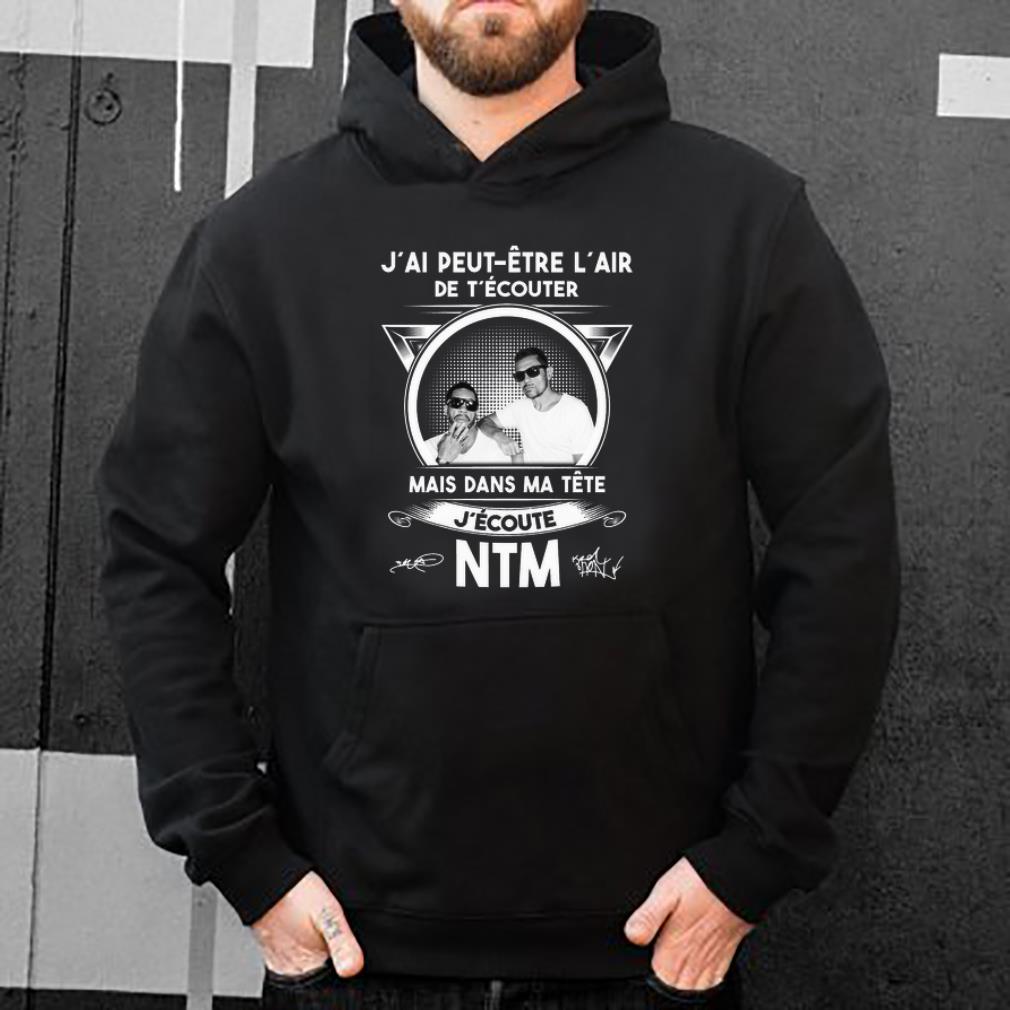 Pretty J ai Peut Etre L air De T écouter Mais Dans Ma Tête J ecoute NTM Signatures shirt 4 - Pretty J’ai Peut Etre L’air De T’écouter Mais Dans Ma Tête J’ecoute NTM Signatures shirt