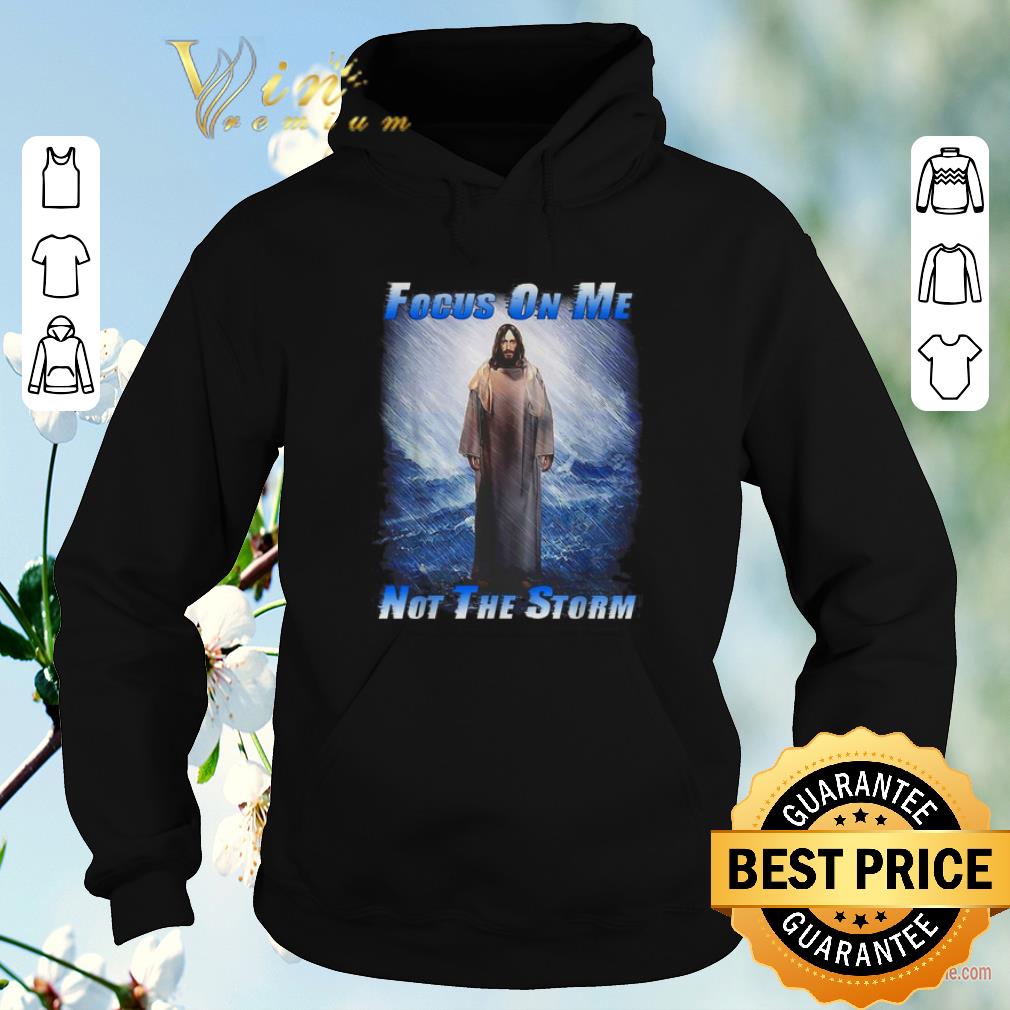 Pretty Jesus God Focus On Me Not The Storm shirt sweater 4 - Pretty Jesus God Focus On Me Not The Storm shirt sweater