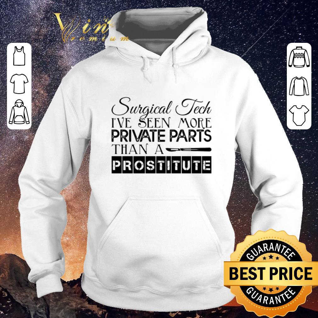 Pretty Surgical tech i ve seen more private parts than a prostitute shirt sweater 4 - Pretty Surgical tech i've seen more private parts than a prostitute shirt sweater