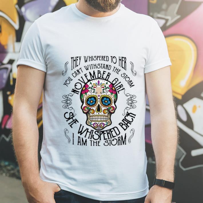 Pretty Tattoos Skull They whispered to her you can withstand the storm November girl shirt 4 - Pretty Tattoos Skull They whispered to her you can withstand the storm November girl shirt
