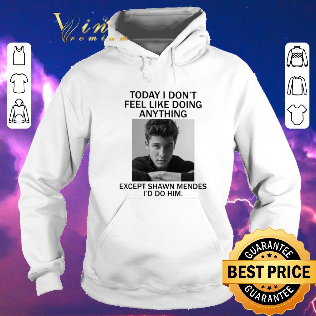 Pretty Today i don t feel like doing anything except Shaw Mendes i d do shirt sweater 4 - Pretty Today i don't feel like doing anything except Shaw Mendes i'd do shirt sweater