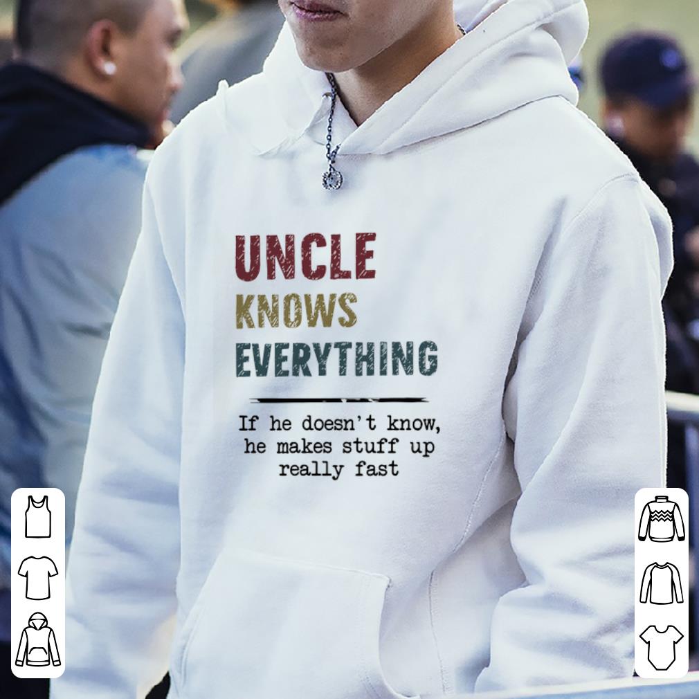 Pretty Uncle Knows Everything If he doesn t know he makes stuff up really fast vintage shirt 4 1 - Pretty Uncle Knows Everything If he doesn’t know he makes stuff up really fast vintage shirt