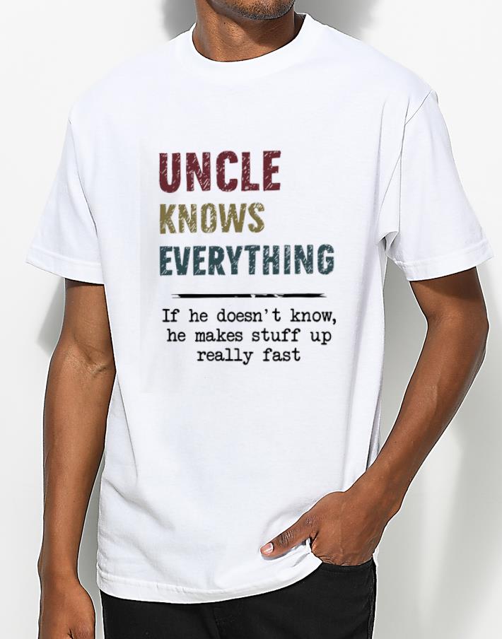 Pretty Uncle Knows Everything If he doesn t know he makes stuff up really fast vintage shirt 4 - Pretty Uncle Knows Everything If he doesn’t know he makes stuff up really fast vintage shirt