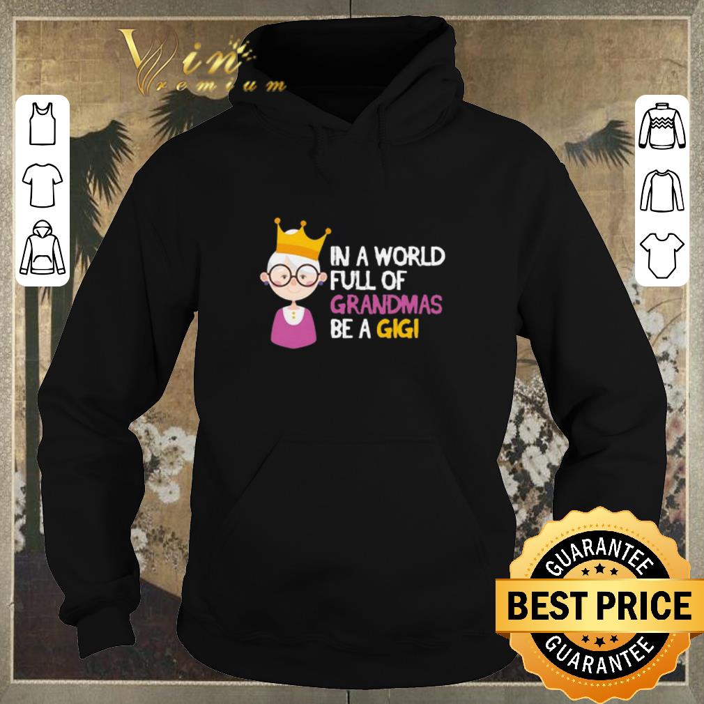 Top Christmas In a world full of grandmas be a gigi shirt Top Christmas In a world full of grandmas be a gigi shirt 4 - Top Christmas In a world full of grandmas be a gigi shirt
