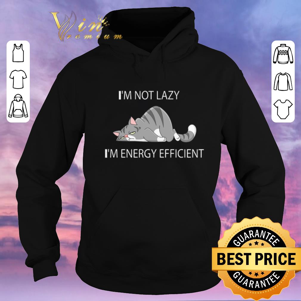 Top I'm Not Lazy I'm Energy Efficient Tired Cat shirt sweater Top I m Not Lazy I m Energy Efficient Tired Cat shirt sweater 4 - Top I'm Not Lazy I'm Energy Efficient Tired Cat shirt sweater