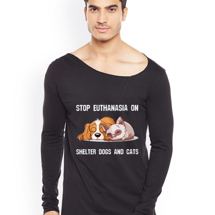 Top Stop Euthanasia On Shelter Dogs And Cats shirt 4 - Top Stop Euthanasia On Shelter Dogs And Cats shirt