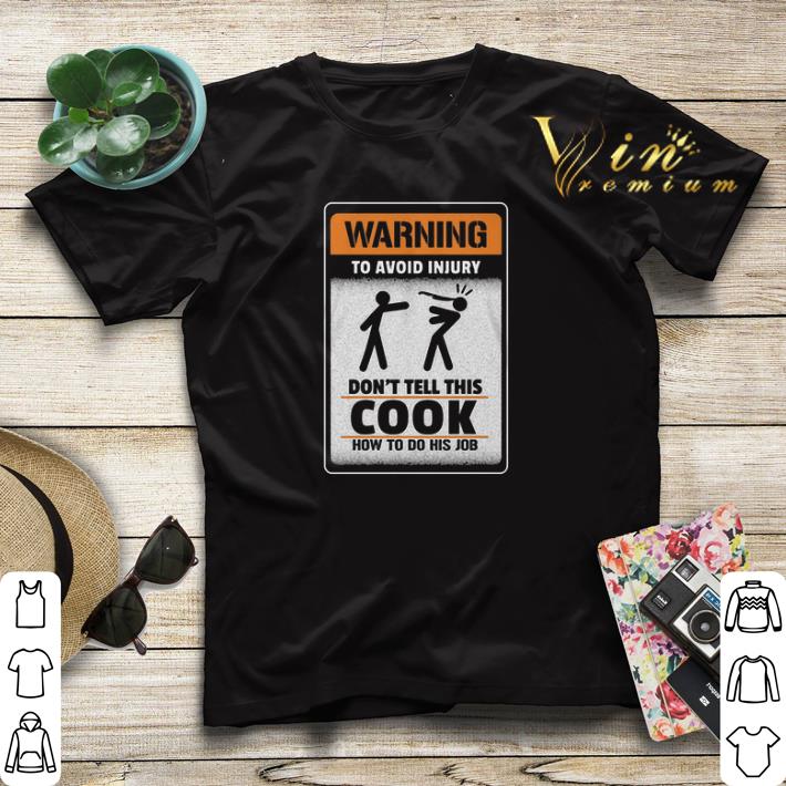 Warning to avoid injury don't tell this cook how to do his job shirt sweater Warning to avoid injury don t tell this cook how to do his job shirt sweater 4 - Warning to avoid injury don't tell this cook how to do his job shirt sweater