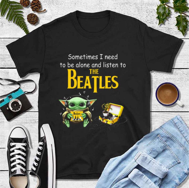 Awesome Baby Yoda sometime I need to be alone and listen to The Beatles shirt 4 - Awesome Baby Yoda sometime I need to be alone and listen to The Beatles shirt
