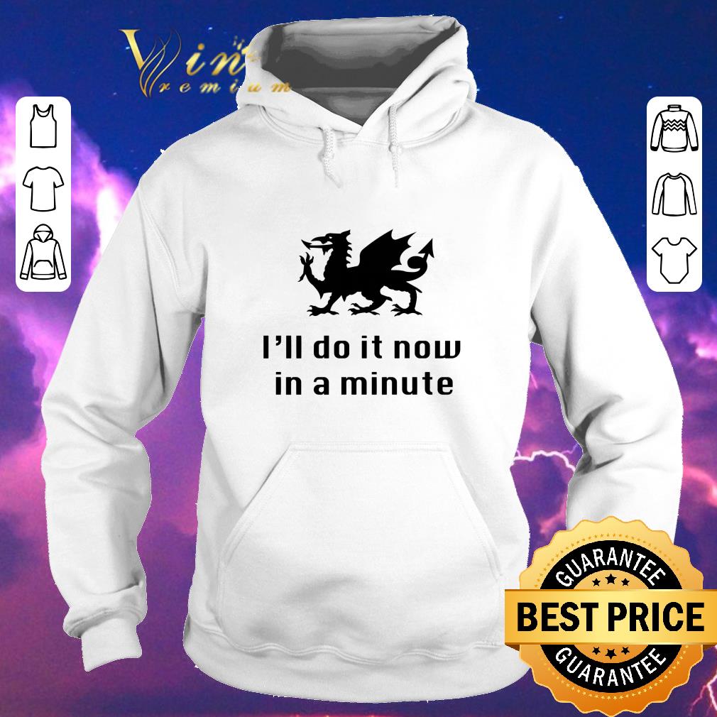 Awesome Dragon I’ll Do It Now In A Minute shirt sweater Awesome Dragon I ll Do It Now In A Minute shirt sweater 4 - Awesome Dragon I’ll Do It Now In A Minute shirt sweater