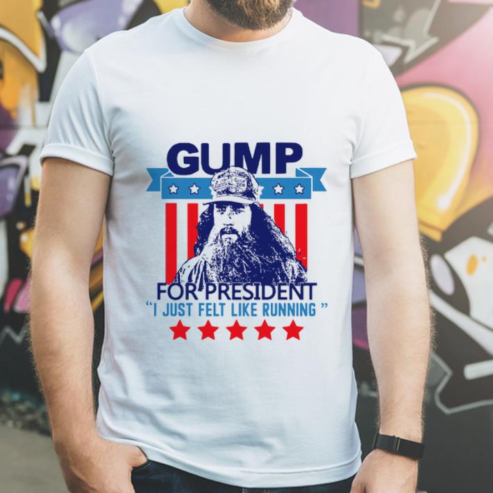 Awesome Gump for president I just felt like running shirt 4 - Awesome Gump for president I just felt like running shirt