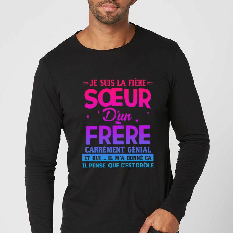 Awesome Je suis la fiere soeur d un frere carrement genial et oui il m a shirt 4 - Awesome Je suis la fiere soeur d'un frere carrement genial et oui il m'a shirt