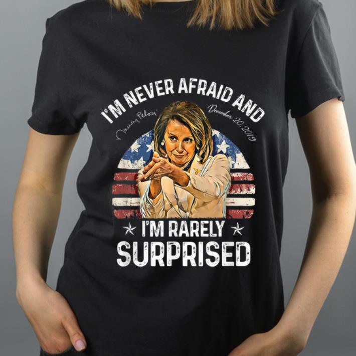 Awesome Nancy Pelosi I m Never Afraid And I m Rarely Surprised shirt 4 - Awesome Nancy Pelosi I'm Never Afraid And I'm Rarely Surprised shirt