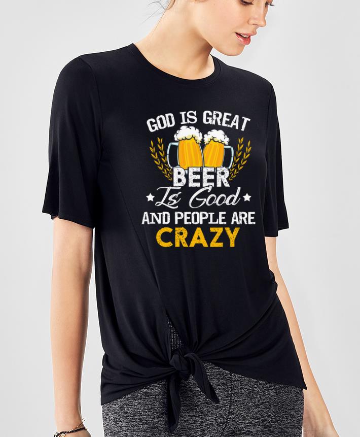 Awesome Official Beer Drinking God Is Great Beer Is Good And People Are Crazy shirt 4 - Awesome Official Beer Drinking God Is Great Beer Is Good And People Are Crazy shirt
