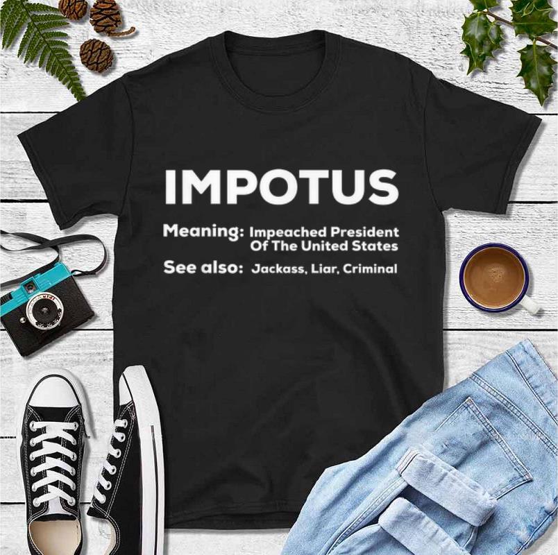 Beautiful Impotus Meaning Definition Impeach shirt 4 - Beautiful Impotus Meaning Definition Impeach shirt
