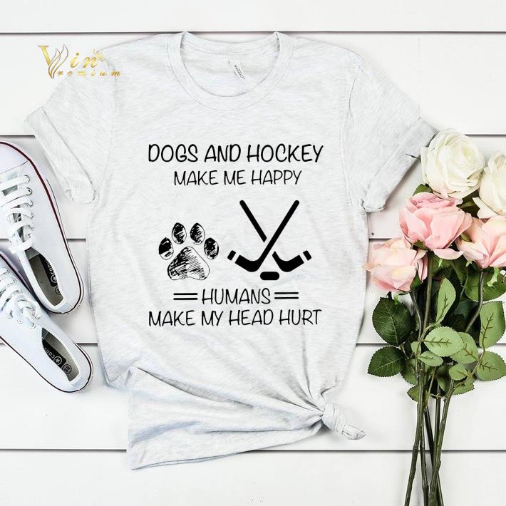Dogs and Hockey make me happy humans make my head hurt shirt sweater Dogs and Hockey make me happy humans make my head hurt shirt sweater 4 - Dogs and Hockey make me happy humans make my head hurt shirt sweater
