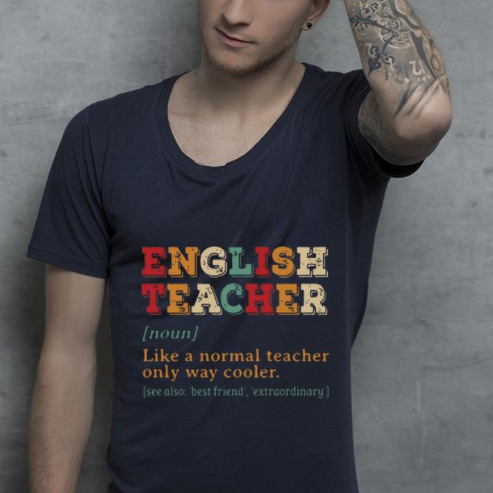 Funny English Teacher Like A Normal Teacher Only Way Cooler shirt 4 - Funny English Teacher Like A Normal Teacher Only Way Cooler shirt