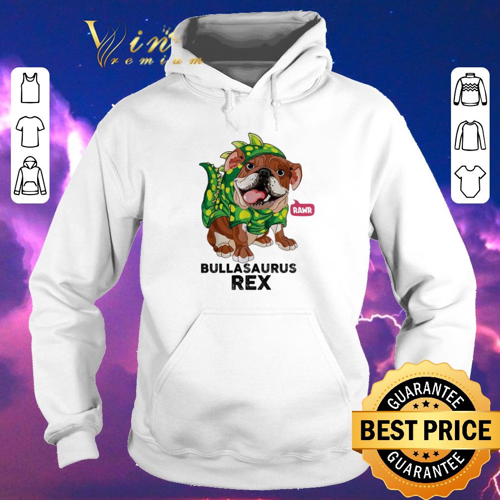 Funny Rawr Bullasaurus Rex Dinosaur shirt sweater Funny Rawr Bullasaurus Rex Dinosaur shirt sweater 4 - Funny Rawr Bullasaurus Rex Dinosaur shirt sweater