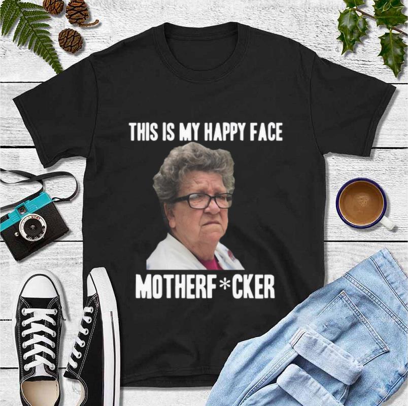 Great Angry Granny This Is My Happy Face Motherf Fucker shirt 4 - Great Angry Granny This Is My Happy Face Motherf Fucker shirt