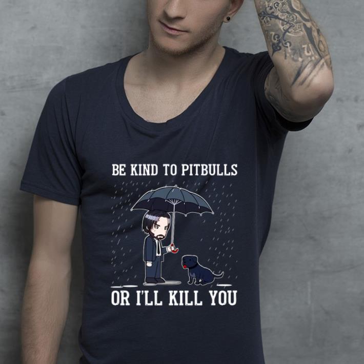 Great John Wick Be kind to PitBulls or I ll kill you shirt 4 - Great John Wick Be kind to PitBulls or I’ll kill you shirt