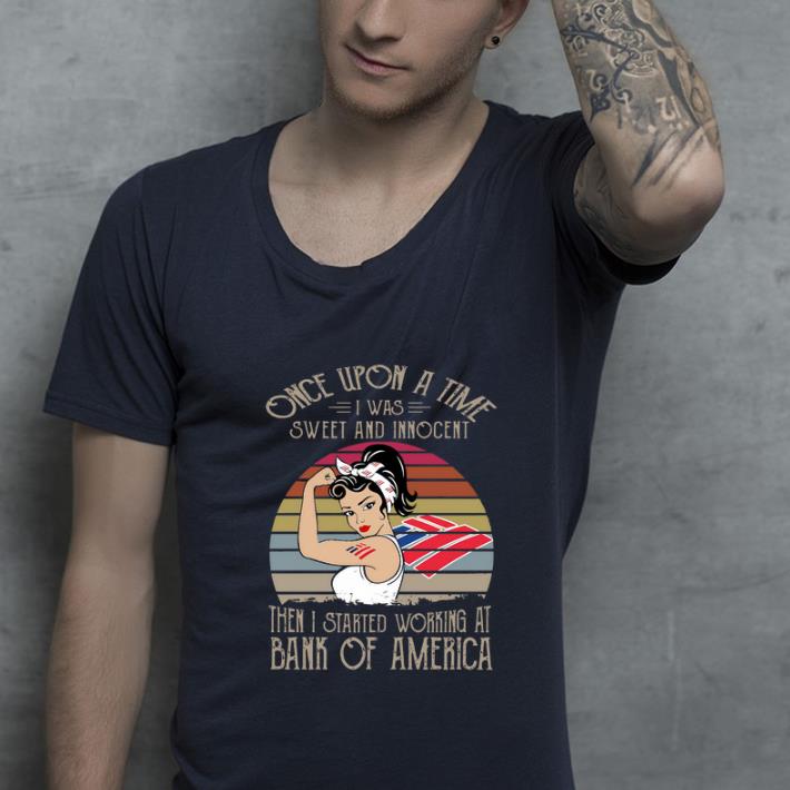 Great Once Upon A Time I Was Sweet And Innocent Then I Started Working At Bank Of America Vintage shirt 4 - Great Once Upon A Time I Was Sweet And Innocent Then I Started Working At Bank Of America Vintage shirt