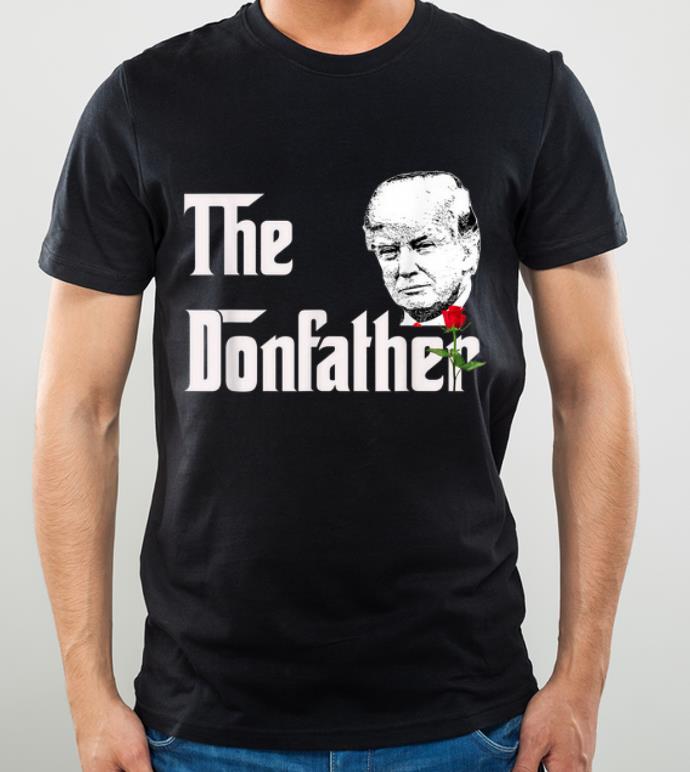 Great The Donfather Donald Trump Supporters The Godfather shirt 4 - Great The Donfather Donald Trump Supporters The Godfather shirt