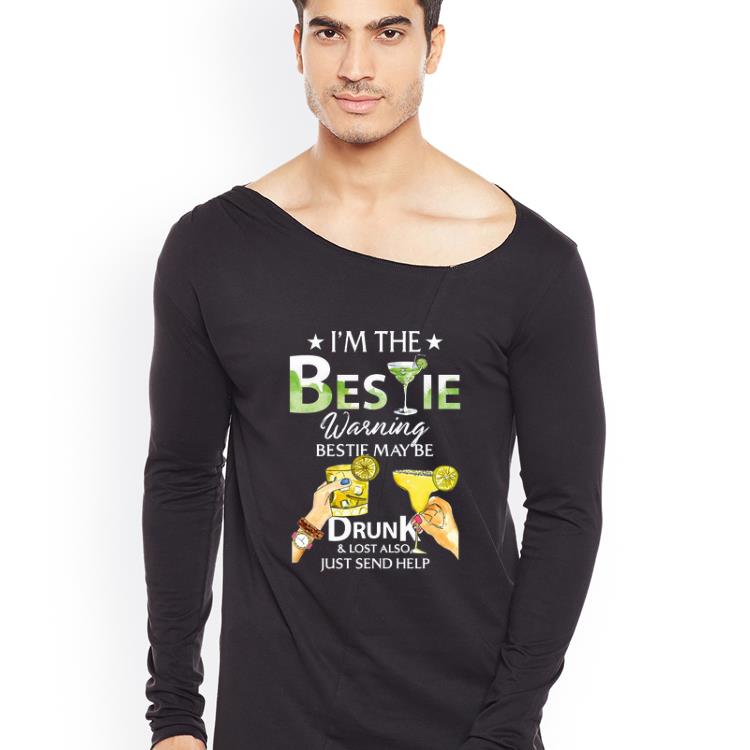 Hot I m The Bestie Warning Bestie May Be Drunk And Lost Also Just Send Help shirt 4 - Hot I’m The Bestie Warning Bestie May Be Drunk And Lost Also Just Send Help shirt