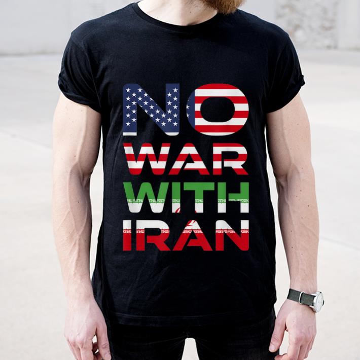 Hot No War With Iran Stay Peaceful Antiwar shirt 4 - Hot No War With Iran Stay Peaceful Antiwar shirt