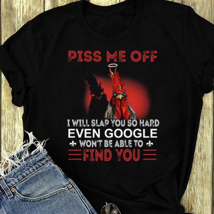 Hot Rooster pis me off I will slap you so hard even Google won t able to find you shirt 4 - Hot Rooster pis me off I will slap you so hard even Google won’t able to find you shirt