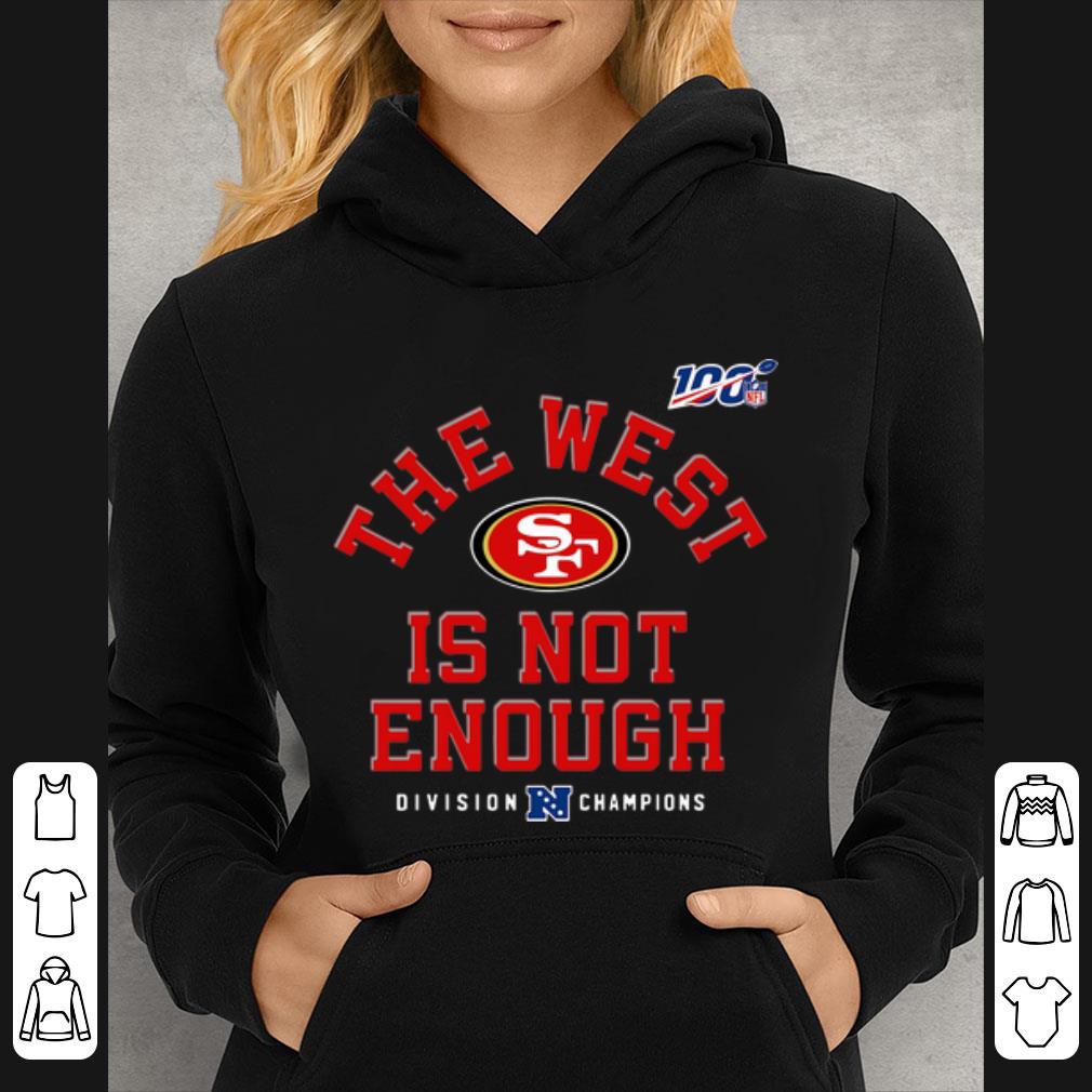 Hot San Fancisco 49ers Division Champion The West Is Not Enough shirt 4 - Hot San Fancisco 49ers Division Champion The West Is Not Enough shirt