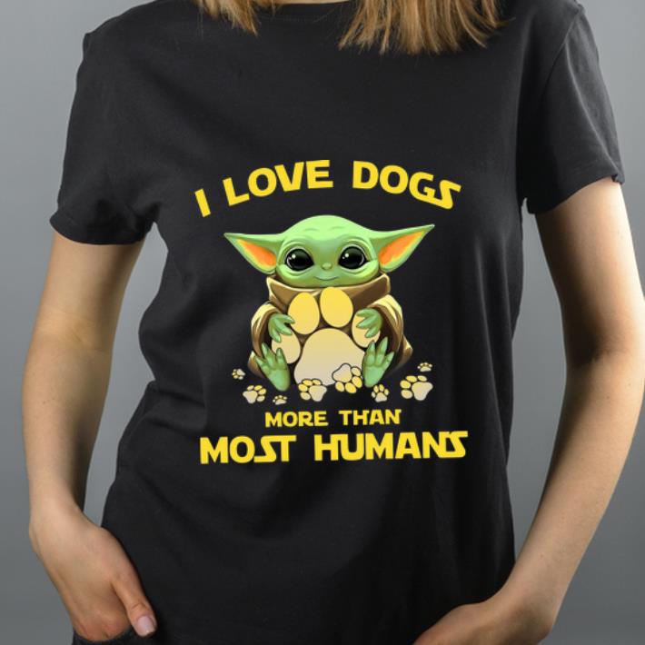 Hot Star Wars Baby Yoda I Love Dogs More Than Most Humans shirt 4 - Hot Star Wars Baby Yoda I Love Dogs More Than Most Humans shirt