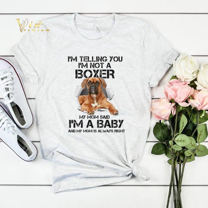 I'm telling you i'm not a Boxer dog my mom said i'm a baby mom shirt sweater I m telling you i m not a Boxer dog my mom said i m a baby mom shirt sweater 4 - I'm telling you i'm not a Boxer dog my mom said i'm a baby mom shirt sweater