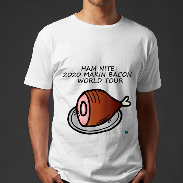 Nice Ham Nite 2020 Makin Bacon World Tour shirt 4 - Nice Ham Nite 2020 Makin Bacon World Tour shirt