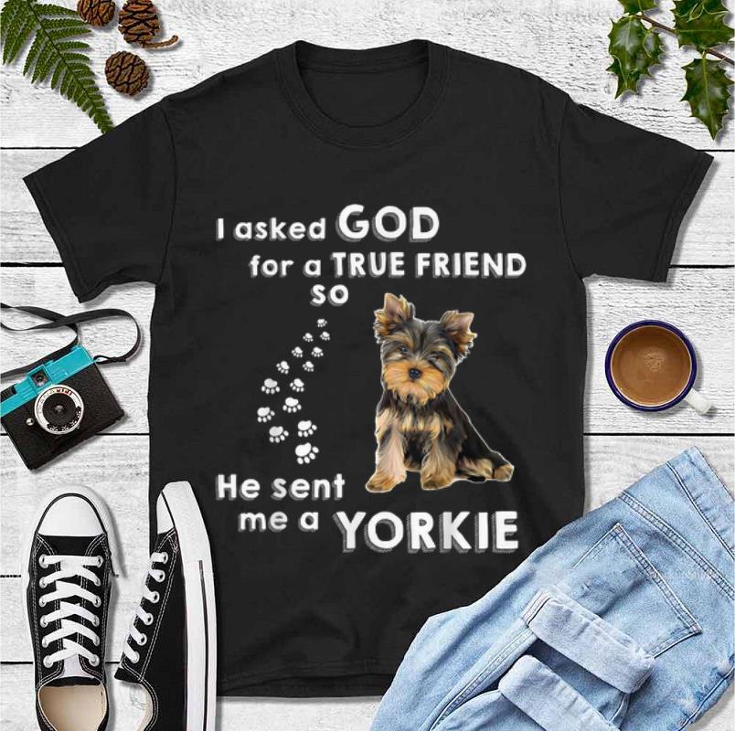 Nice I Asked God For True Friend He Sent Me Yorkie Dog Lovers shirt 4 - Nice I Asked God For True Friend He Sent Me Yorkie Dog Lovers shirt