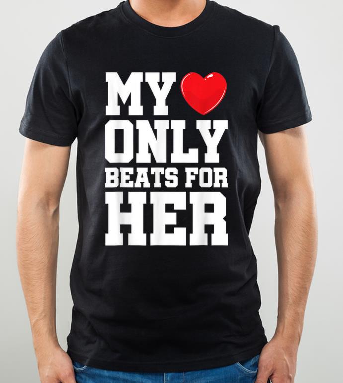 Nice Matching His Hers My Heart Only Beats For Her shirt 4 - Nice Matching His & Hers My Heart Only Beats For Her shirt