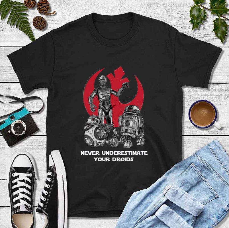 Nice Never Underestimate Your Droids Star Wars shirt 4 - Nice Never Underestimate Your Droids Star Wars shirt